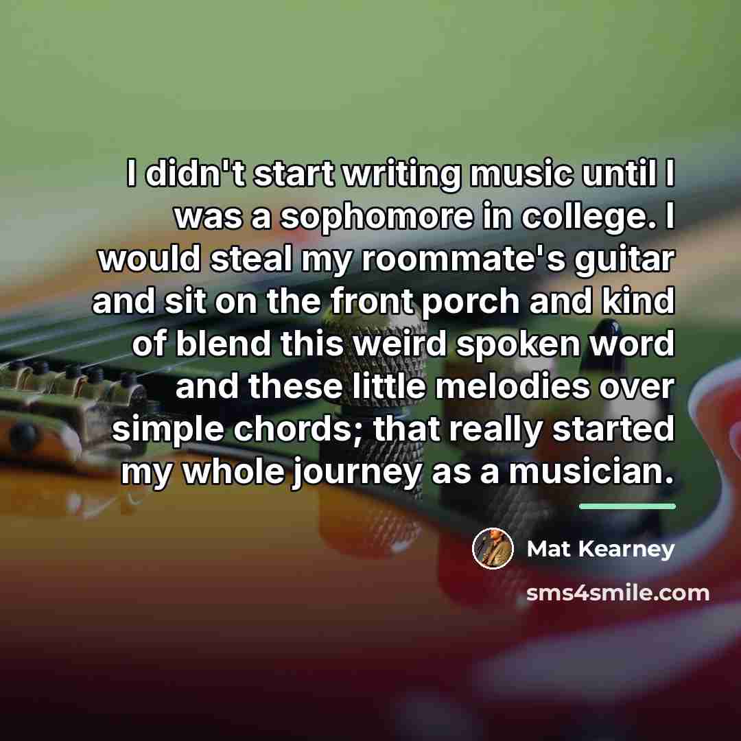 “I didn't start writing music until I was a sophomore…” quote by Mat Kearney