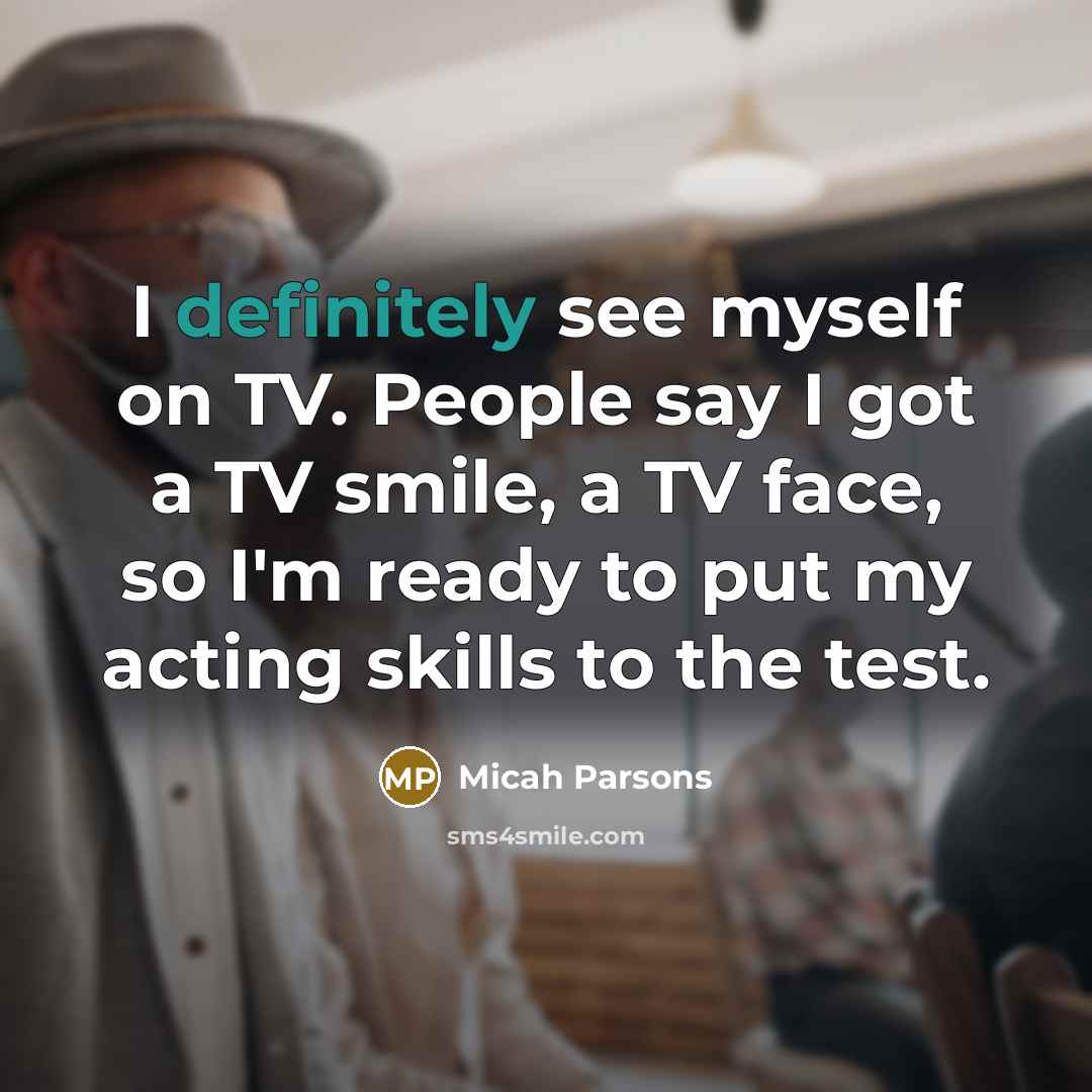 “I definitely see myself on TV. People say I got…” quote by Micah Parsons