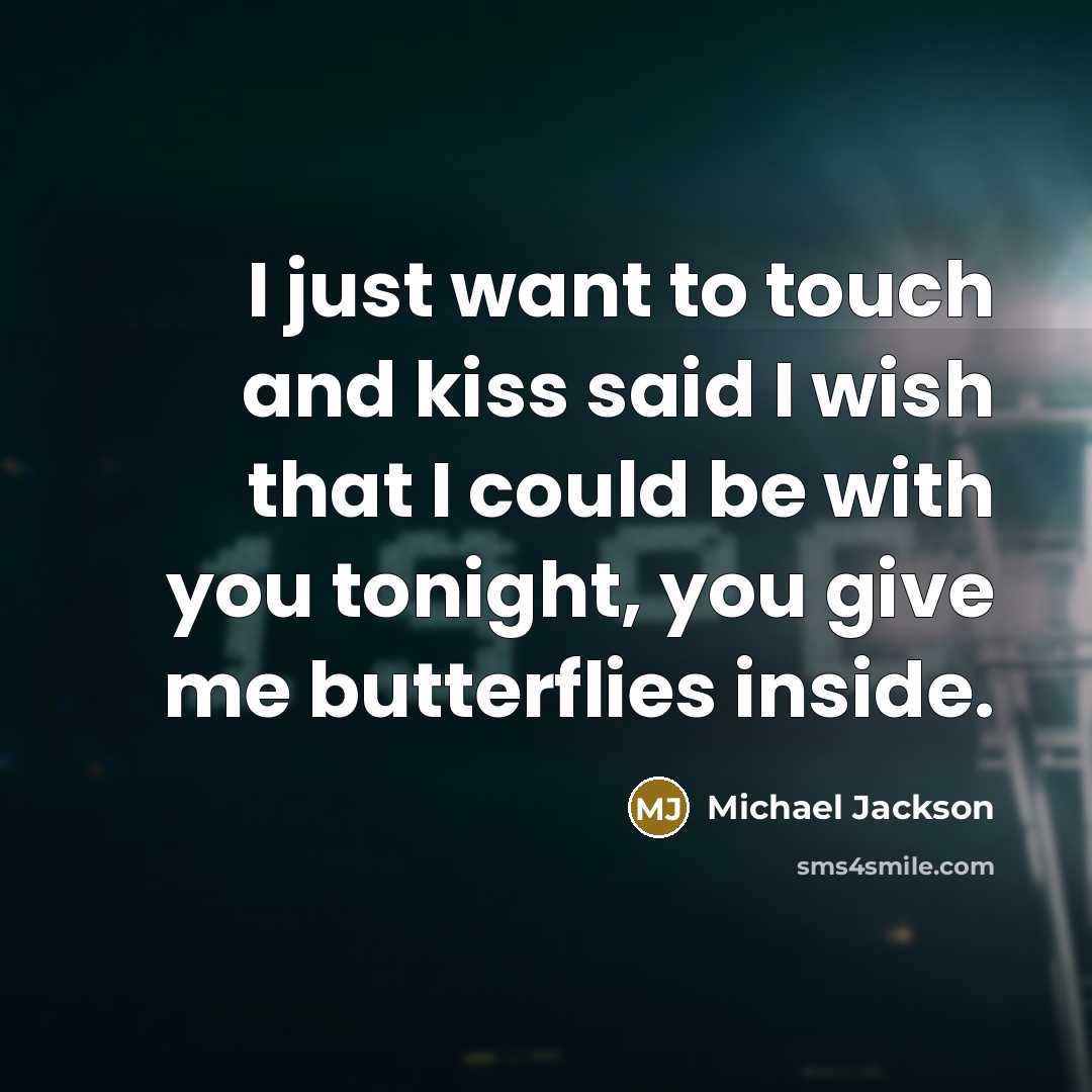 “I just want to touch and kiss said I wish…” quote by Michael Jackson