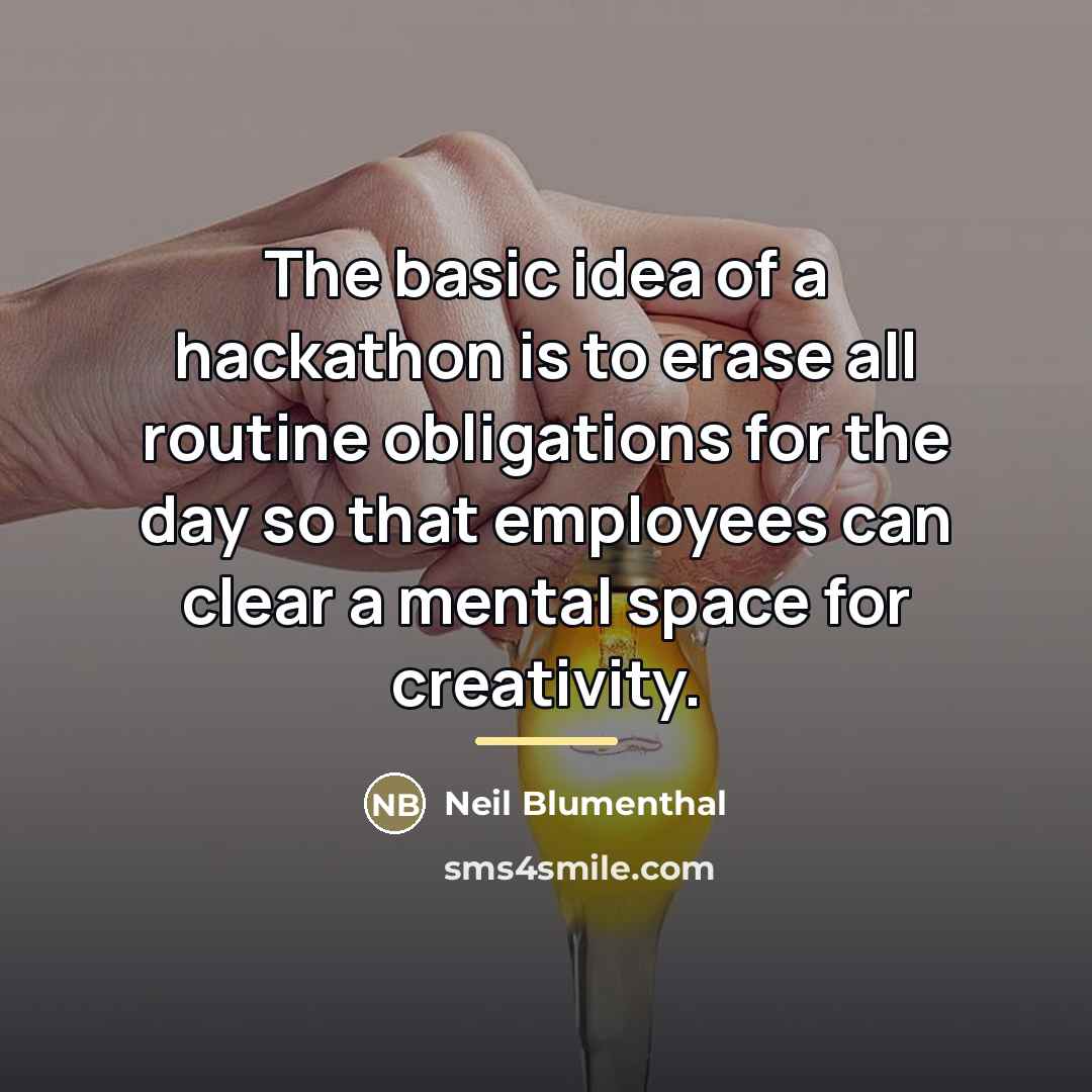 “The basic idea of a hackathon is to erase all…” quote by Neil Blumenthal