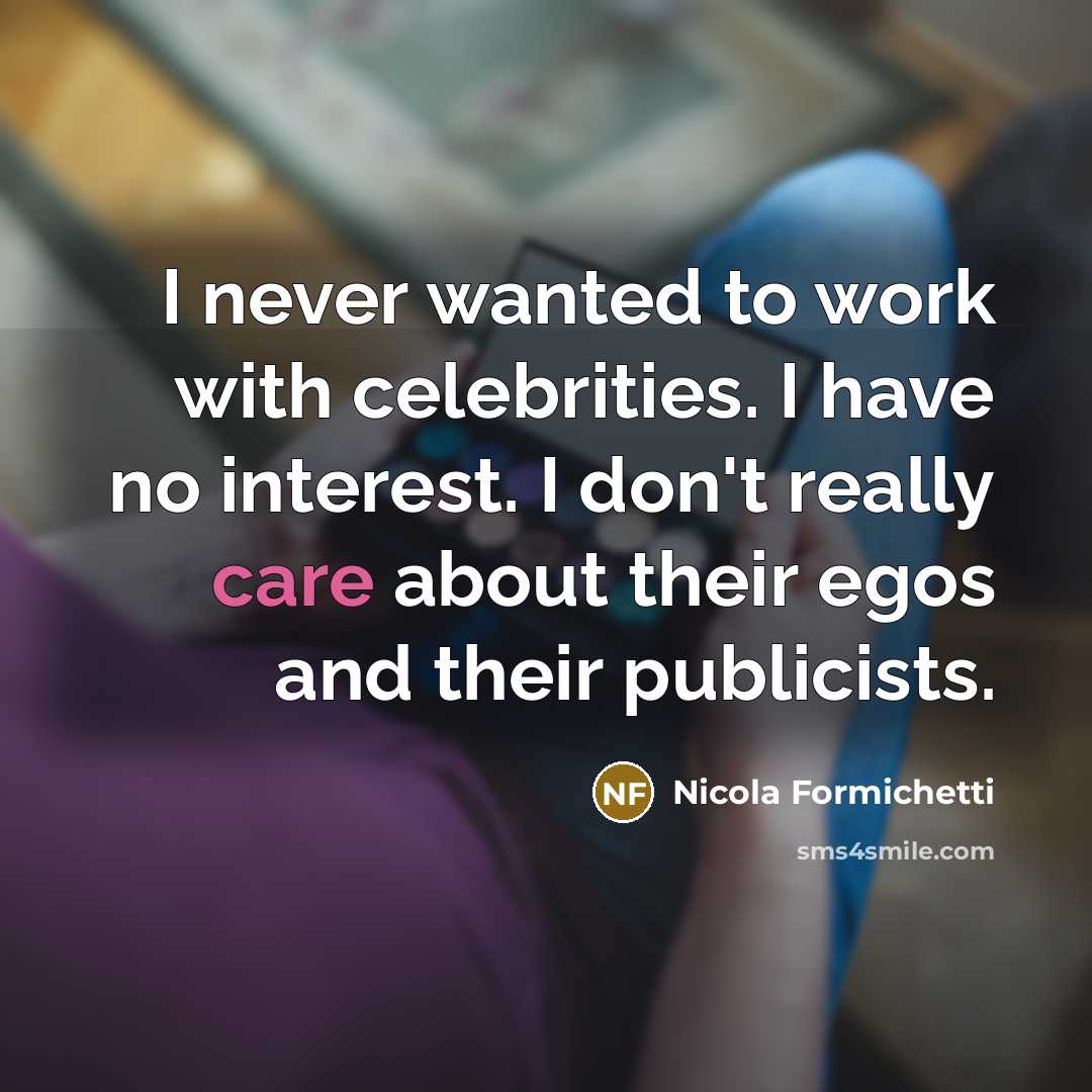 “I never wanted to work with celebrities. I have no…” quote by Nicola Formichetti