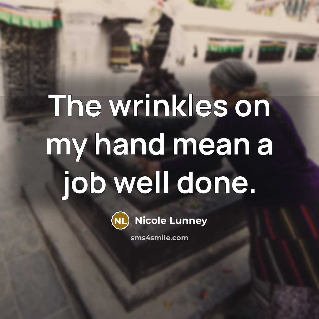 “The wrinkles on my hand mean a job well done.…” quote by Nicole Lunney