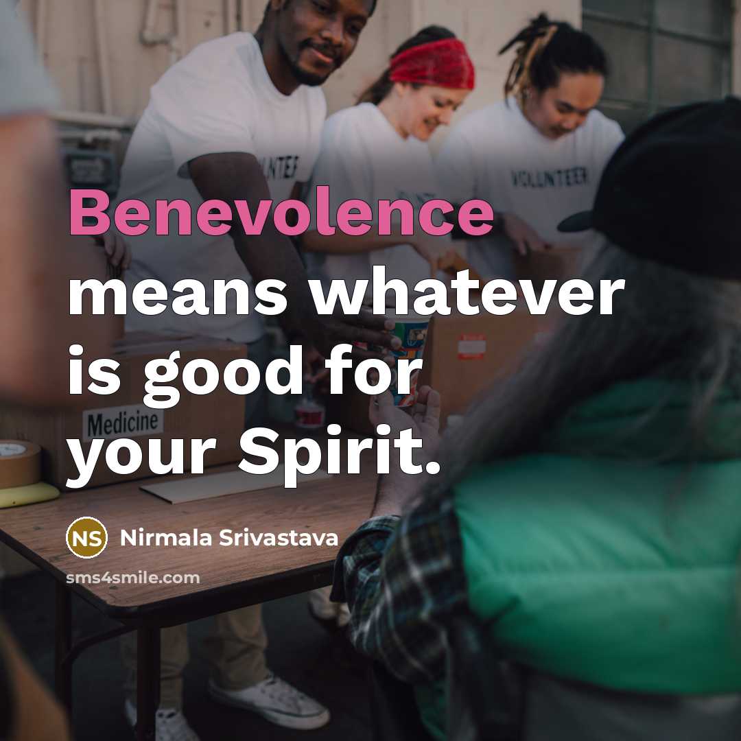 “Benevolence means whatever is good for your Spirit.…” quote by Nirmala Srivastava