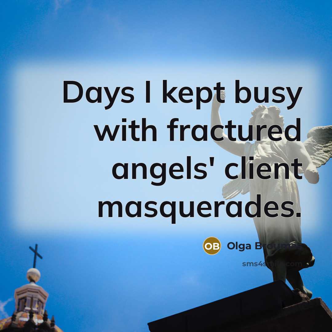 “Days I kept busy with fractured angels' client masquerades.…” quote by Olga Broumas