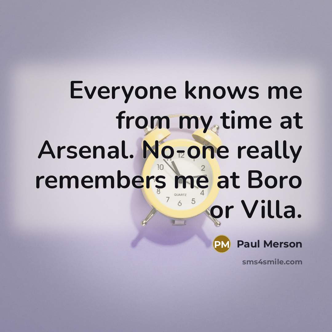 “Everyone knows me from my time at Arsenal. No-one really…” quote by Paul Merson