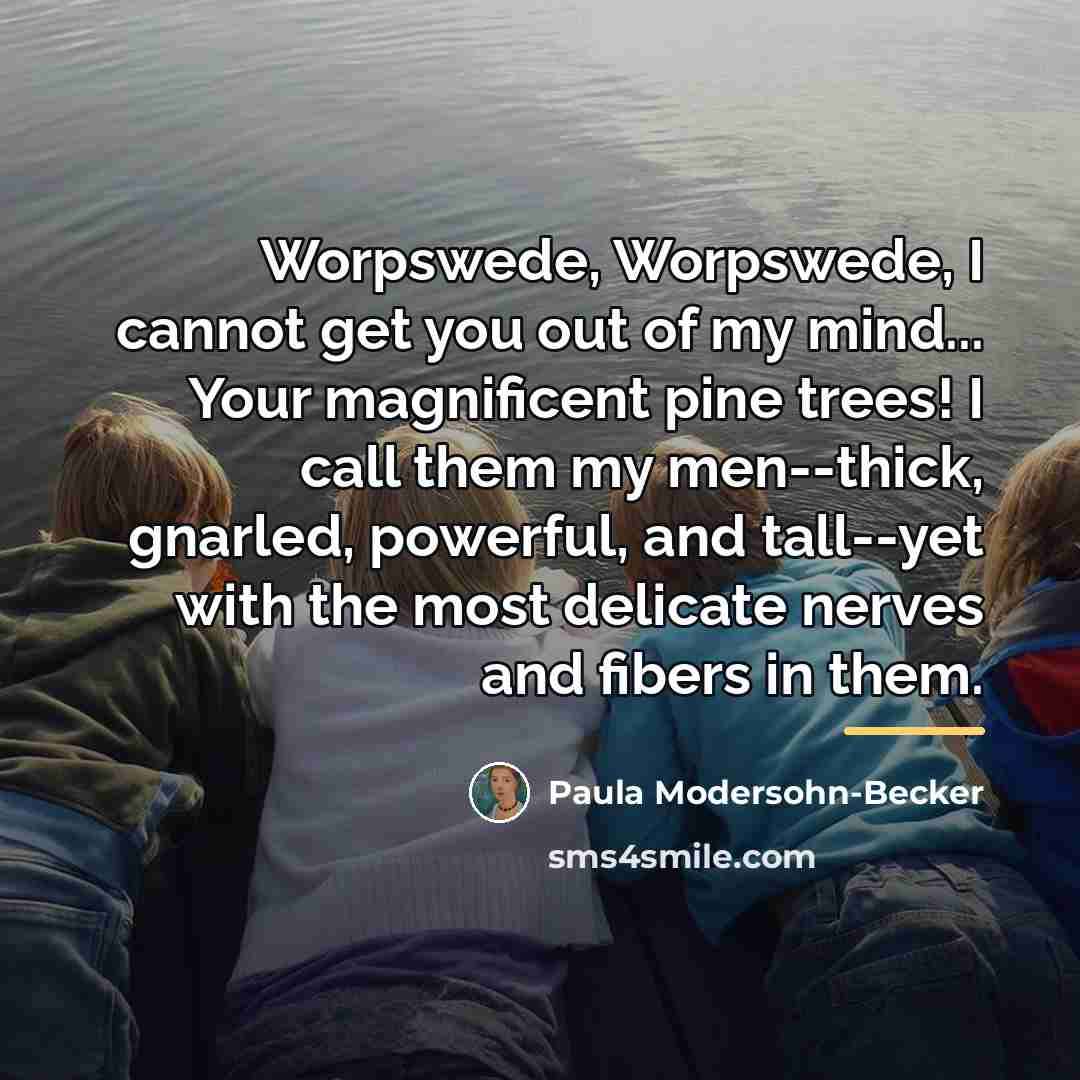 “Worpswede, Worpswede, I cannot get you out of my mind...…” quote by Paula Modersohn-Becker