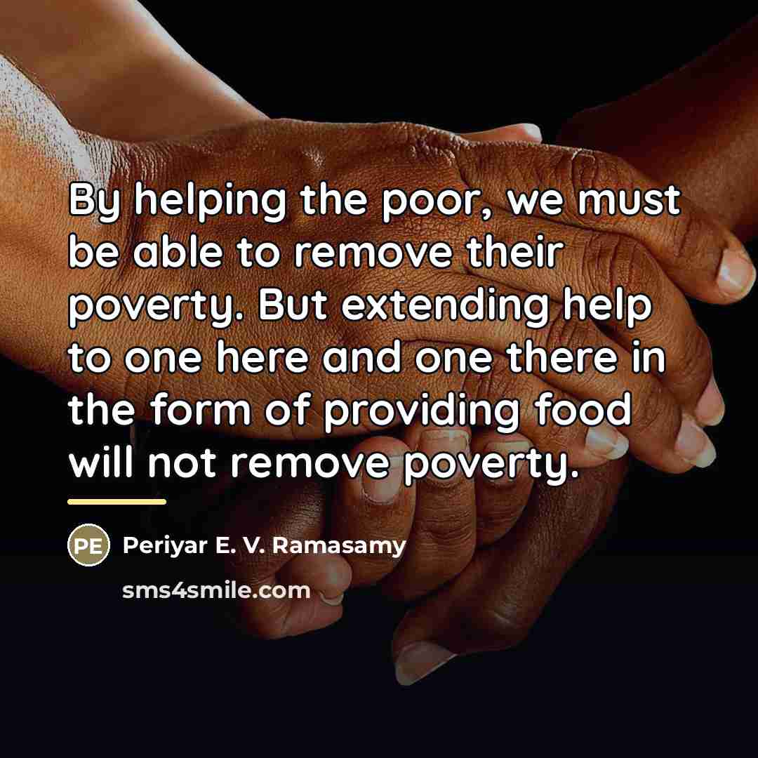 “By helping the poor, we must be able to remove…” quote by Periyar E. V. Ramasamy
