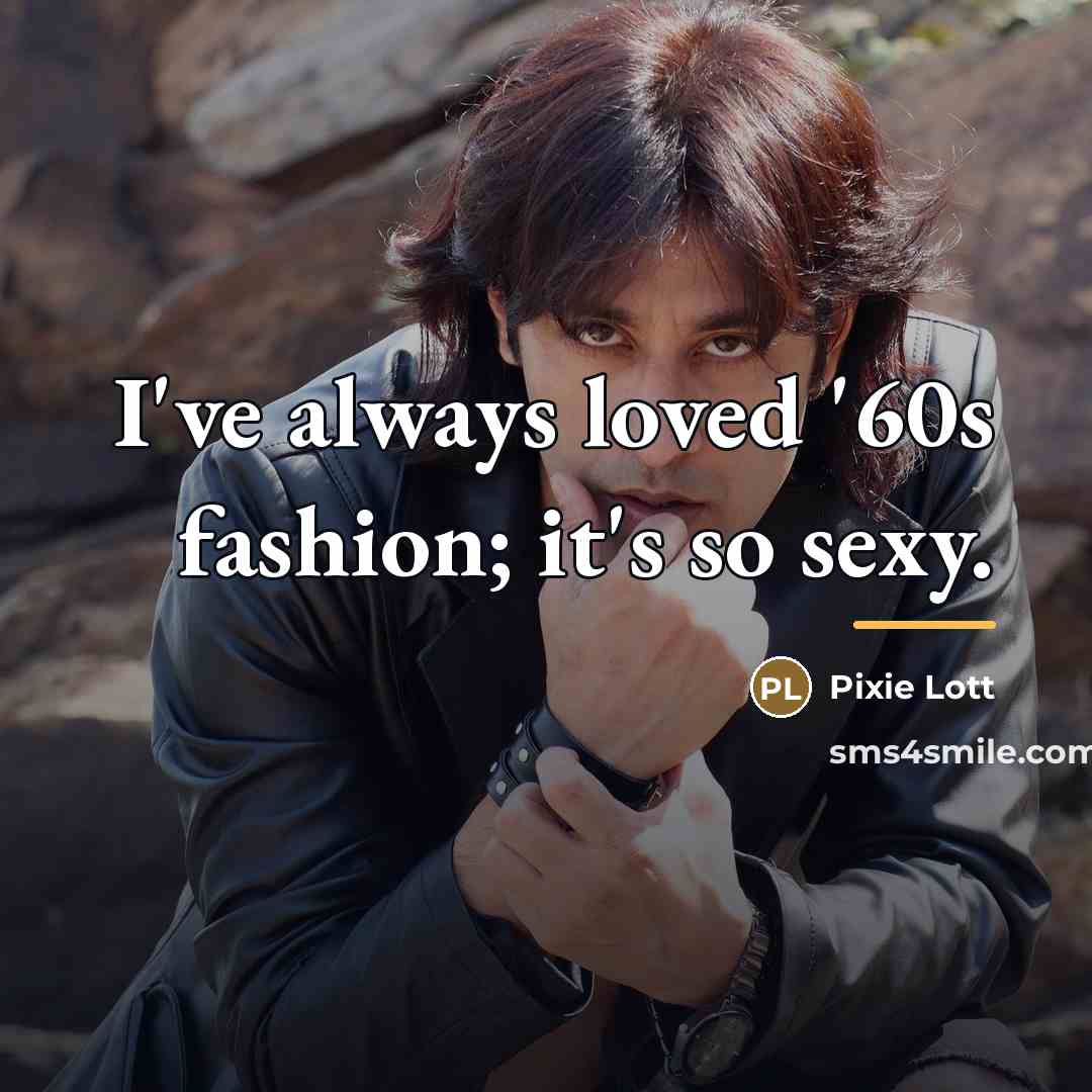 “I've always loved '60s fashion; it's so sexy.…” quote by Pixie Lott