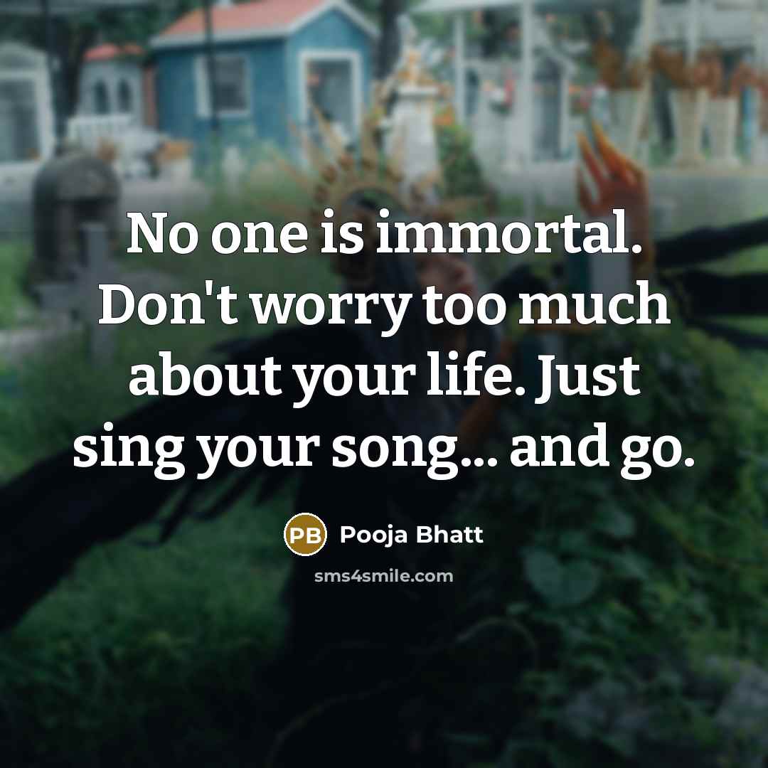 “No one is immortal. Don't worry too much about your…” quote by Pooja Bhatt