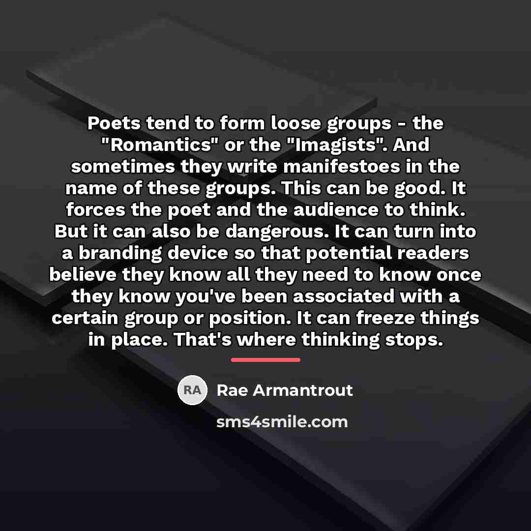 “Poets tend to form loose groups - the "Romantics" or…” quote by Rae Armantrout