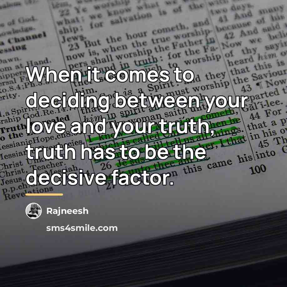 “When it comes to deciding between your love and your…” quote by Rajneesh