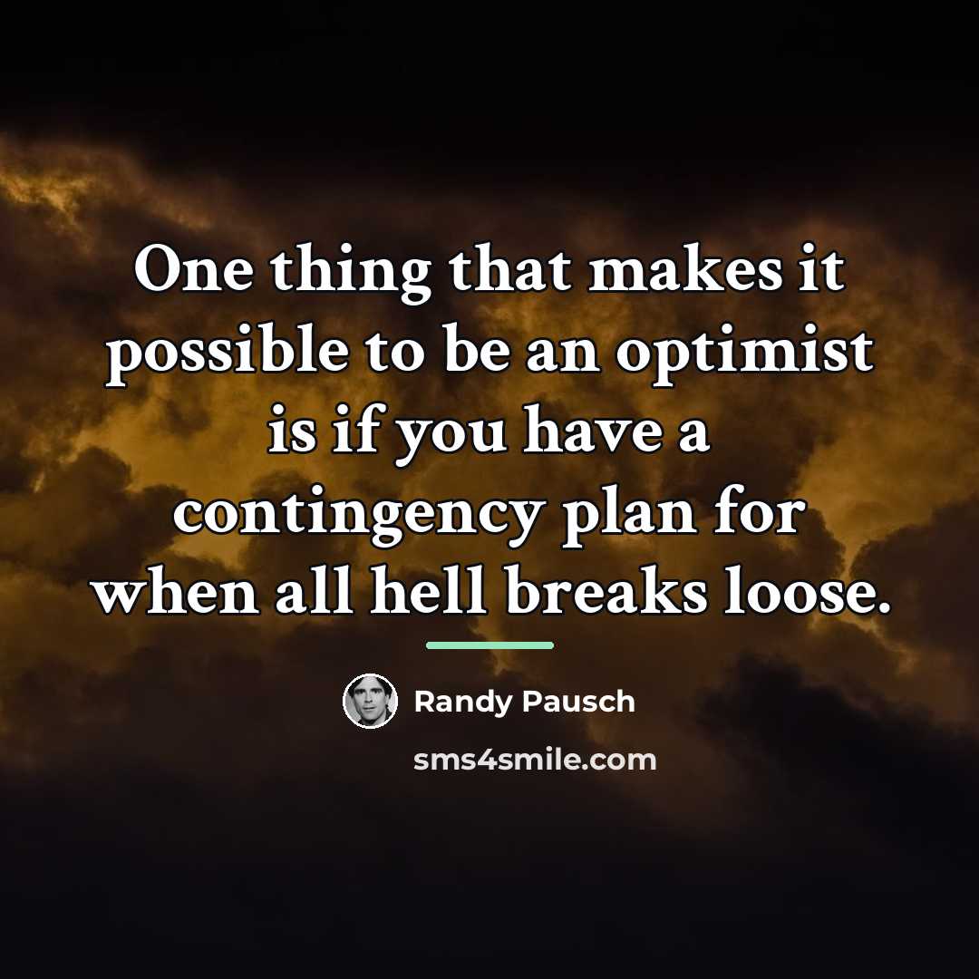 “One thing that makes it possible to be an optimist…” quote by Randy Pausch