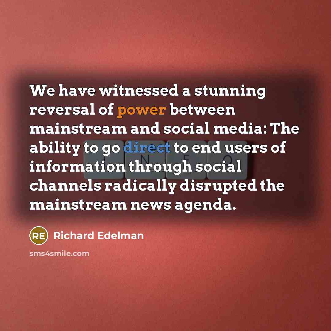 “We have witnessed a stunning reversal of power between mainstream…” quote by Richard Edelman