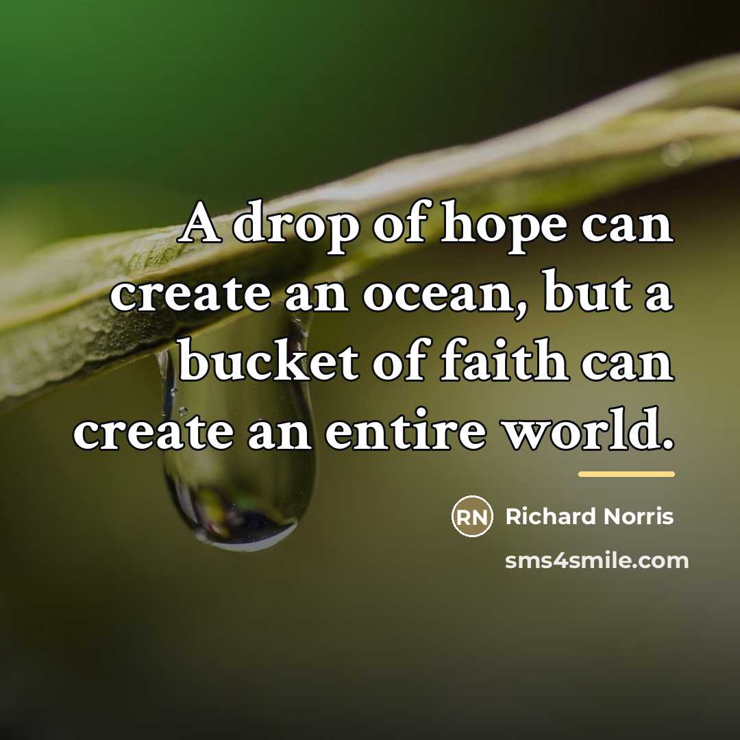 “A drop of hope can create an ocean, but a…” quote by Richard Norris