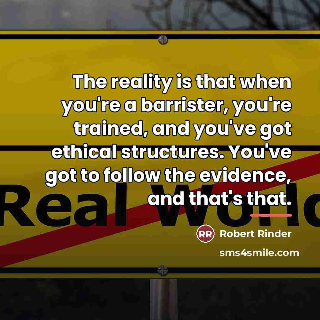 “The reality is that when you're a barrister, you're trained,…” quote by Robert Rinder