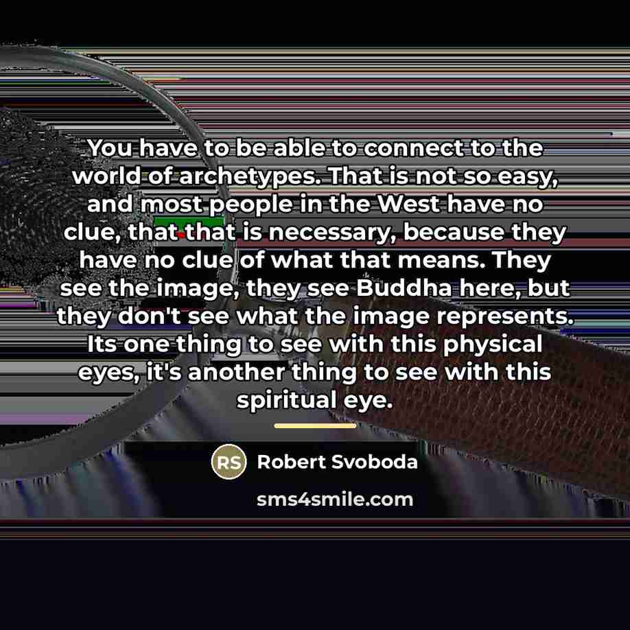“You have to be able to connect to the world…” quote by Robert Svoboda