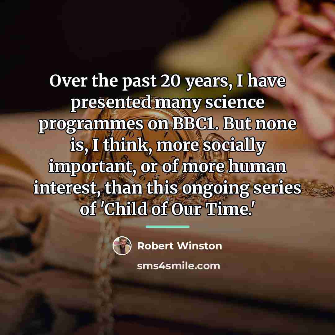 “Over the past 20 years, I have presented many science…” quote by Robert Winston