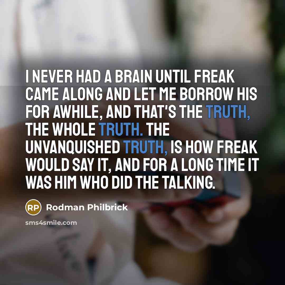 “I never had a brain until Freak came along and…” quote by Rodman Philbrick