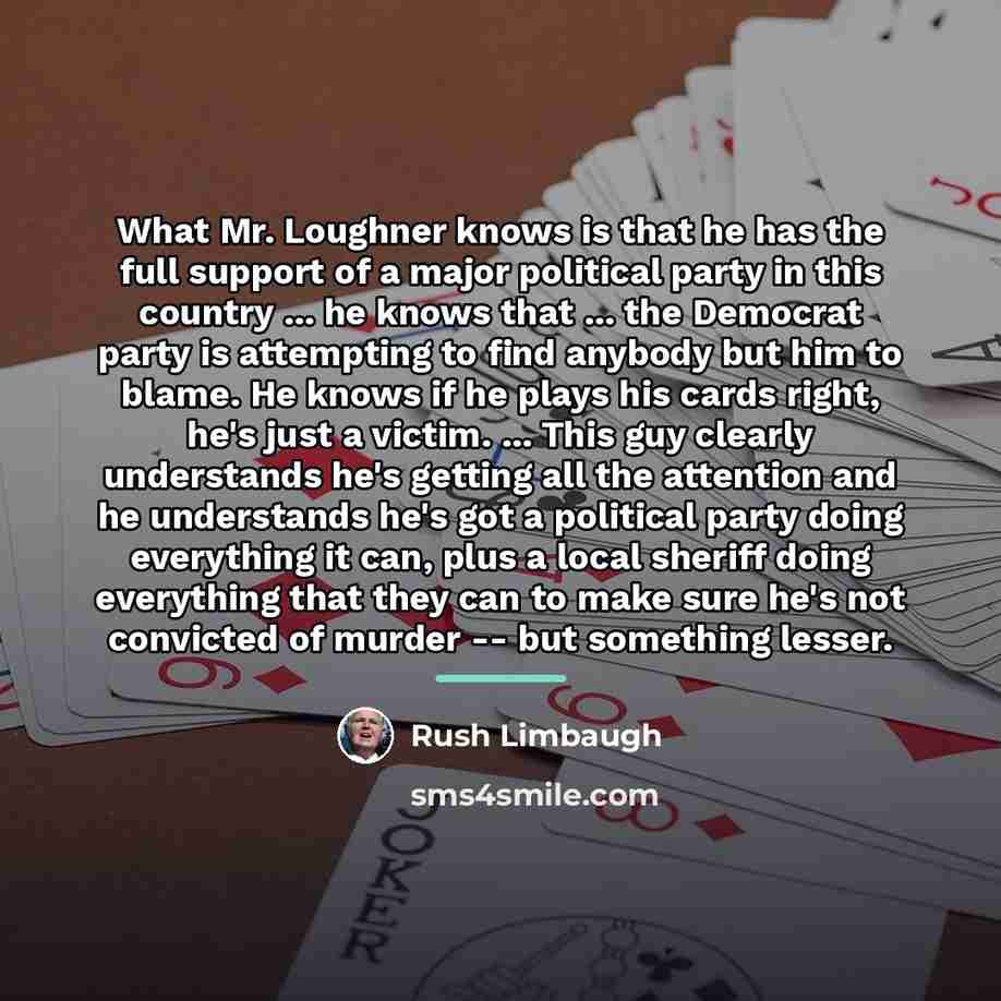 “What Mr. Loughner knows is that he has the full…” quote by Rush Limbaugh