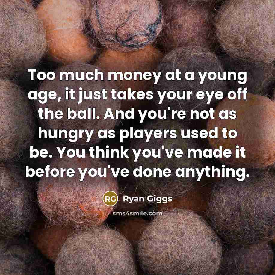 “Too much money at a young age, it just takes…” quote by Ryan Giggs