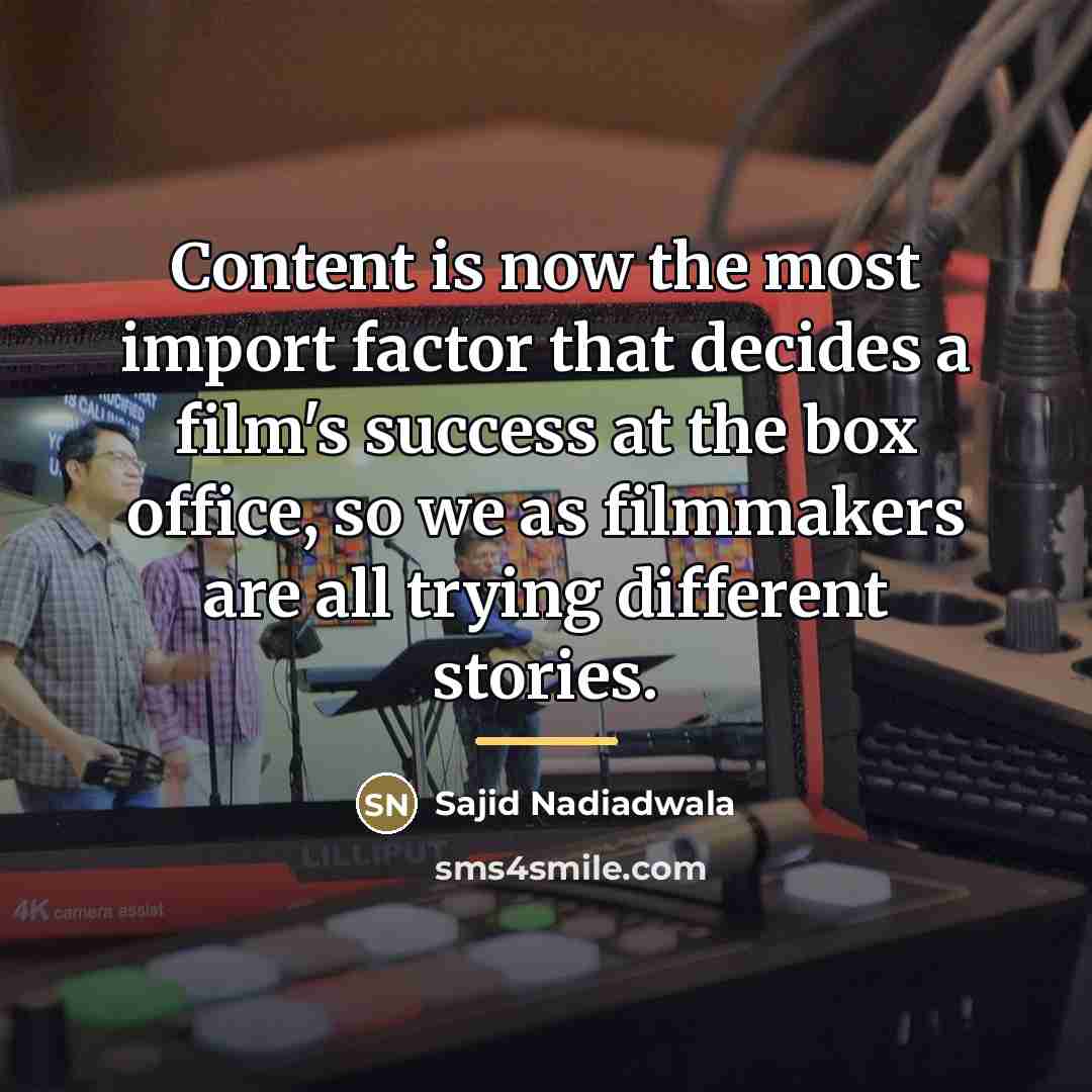 “Content is now the most import factor that decides a…” quote by Sajid Nadiadwala