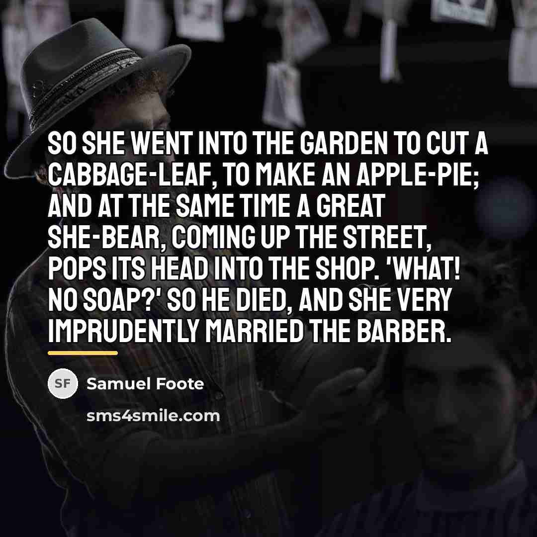 “So she went into the garden to cut a cabbage-leaf,…” quote by Samuel Foote
