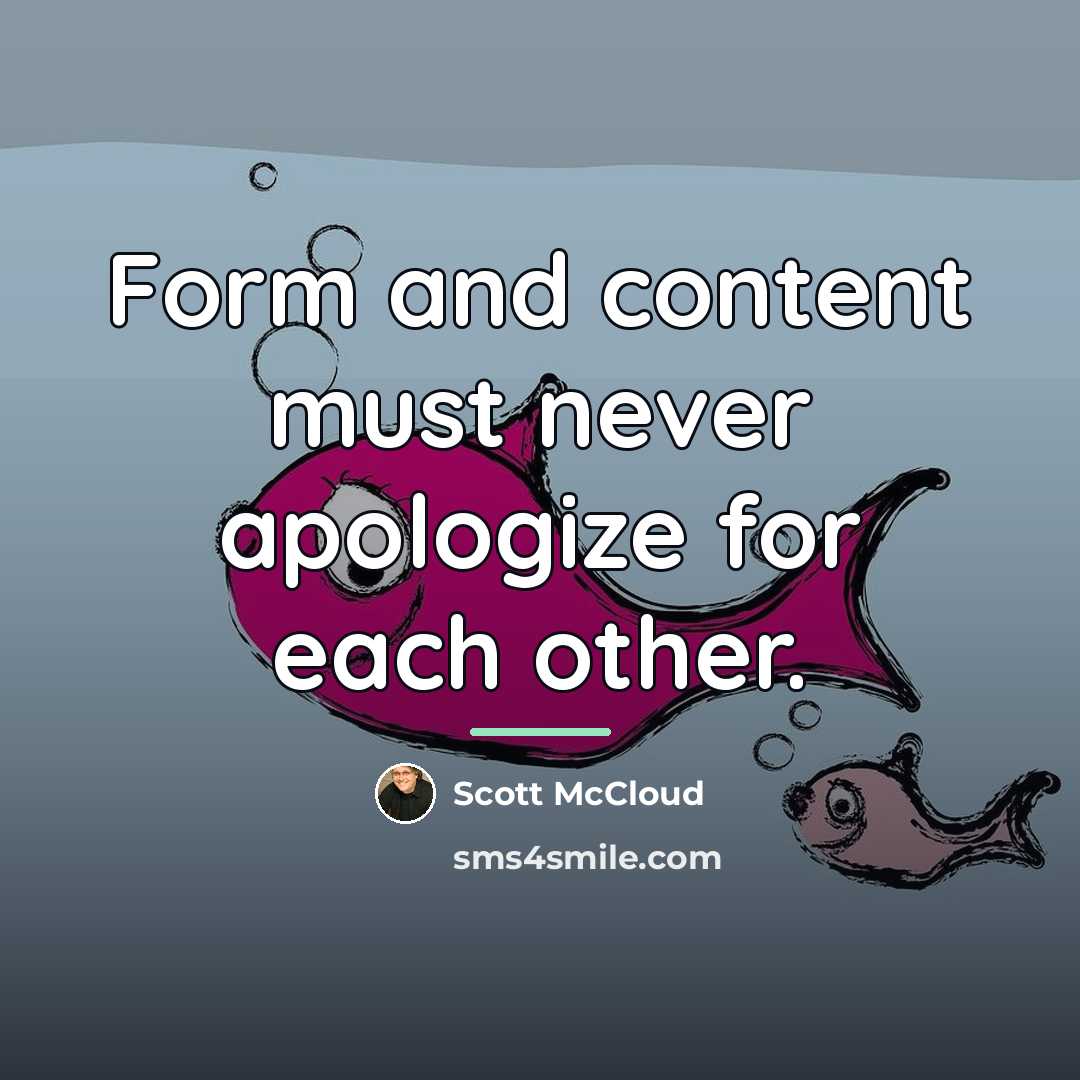 “Form and content must never apologize for each other.…” quote by Scott McCloud