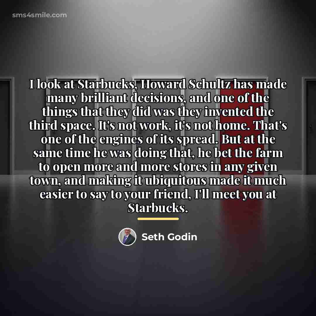 “I look at Starbucks, Howard Schultz has made many brilliant…” quote by Seth Godin