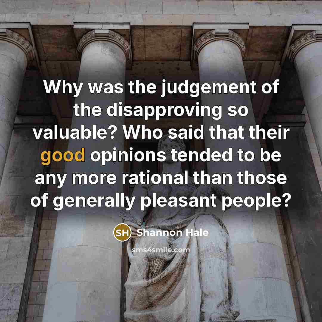 “Why was the judgement of the disapproving so valuable? Who…” quote by Shannon Hale