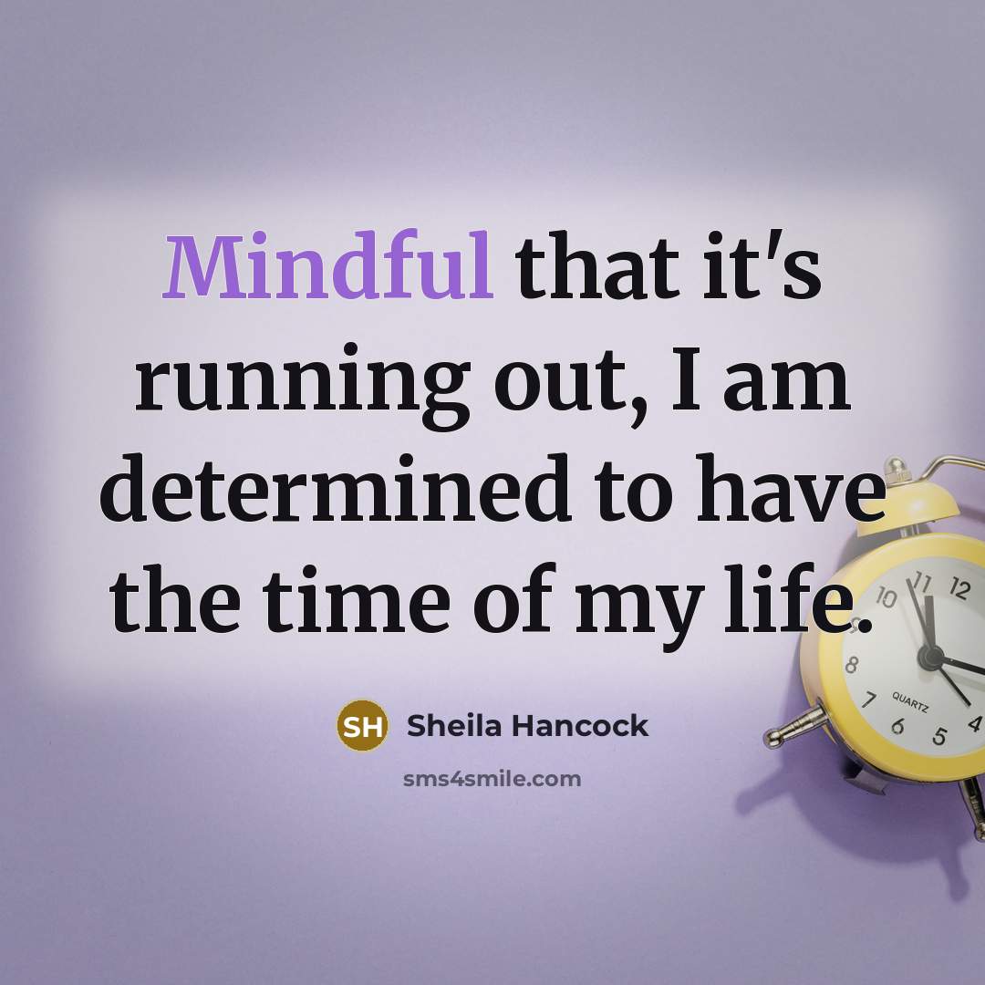 “Mindful that it's running out, I am determined to have…” quote by Sheila Hancock
