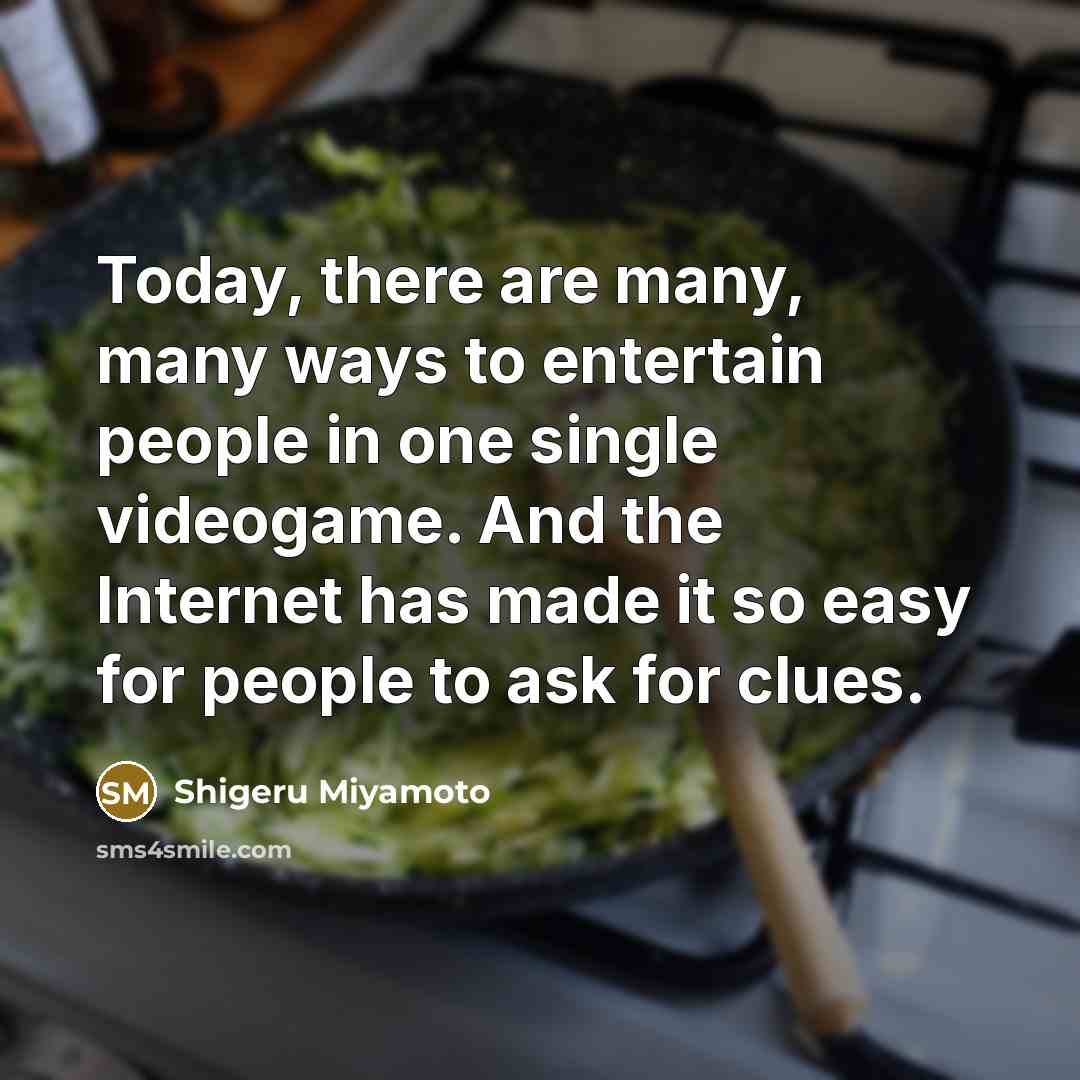“Today, there are many, many ways to entertain people in…” quote by Shigeru Miyamoto