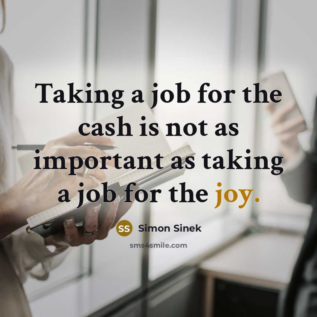 “Taking a job for the cash is not as important…” quote by Simon Sinek