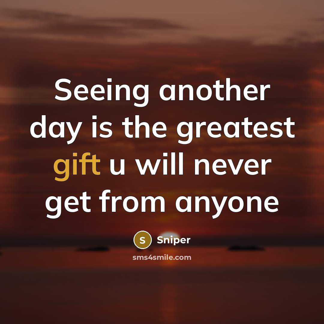 “Seeing another day is the greatest gift u will never…” quote by Sniper