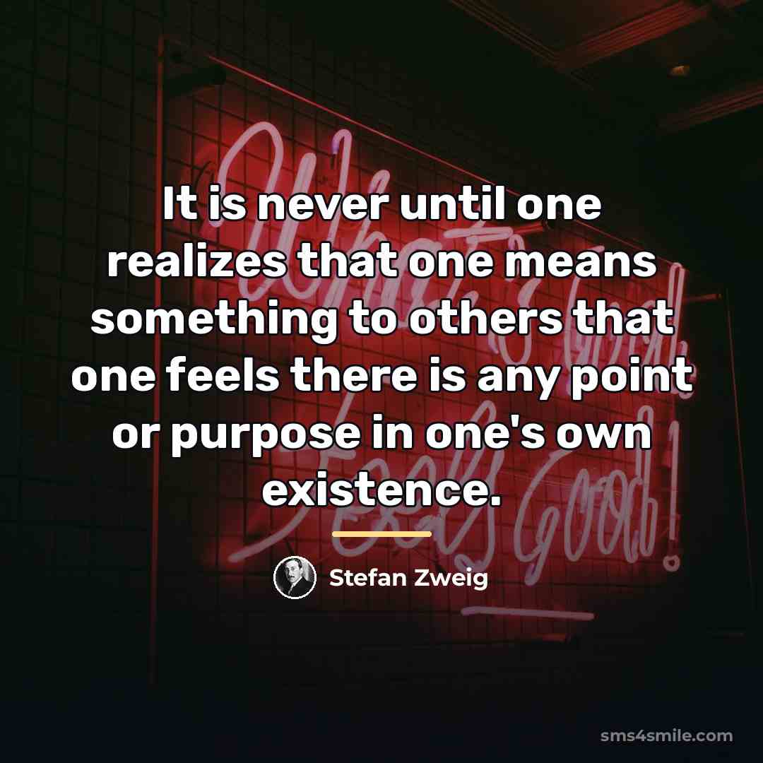 “It is never until one realizes that one means something…” quote by Stefan Zweig