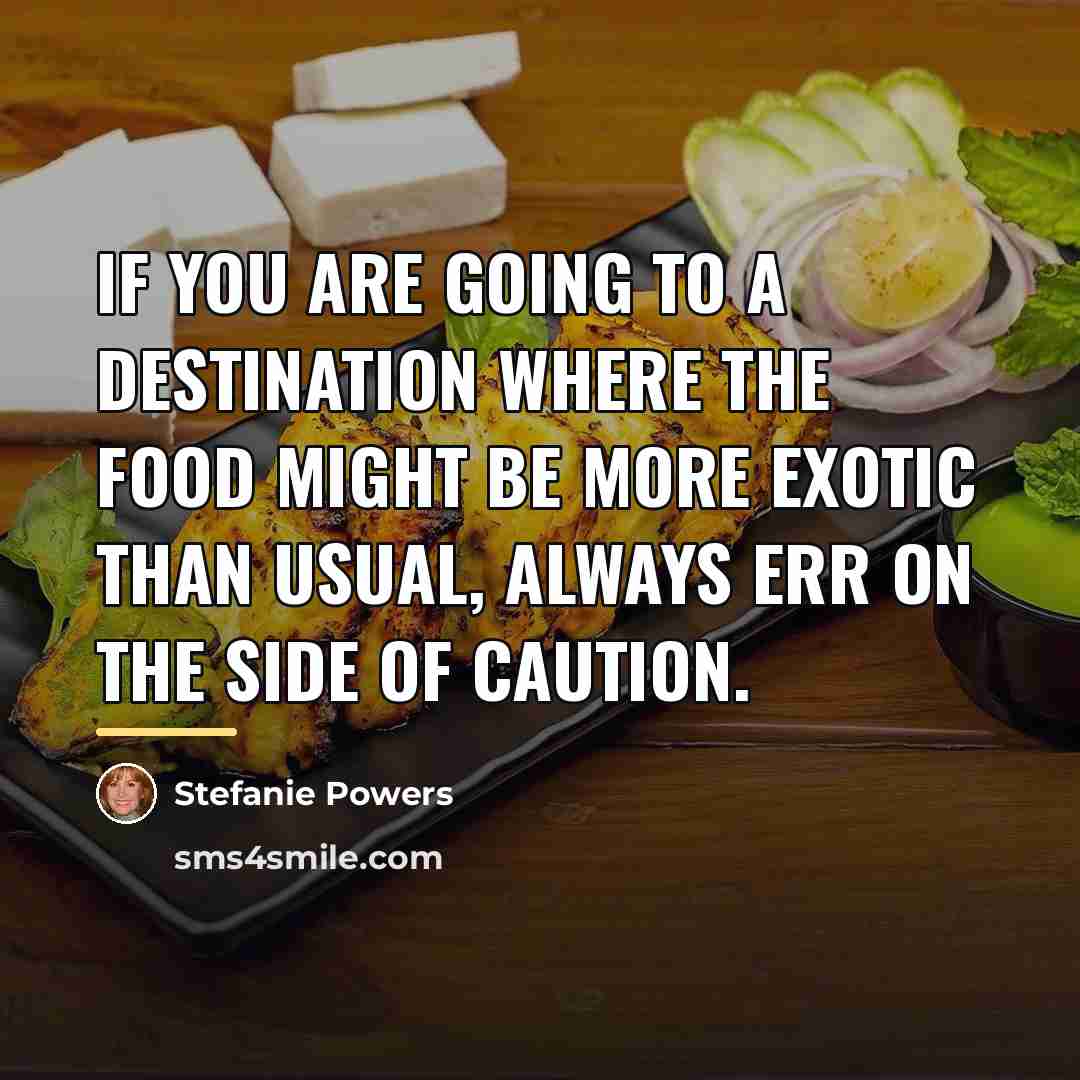 “If you are going to a destination where the food…” quote by Stefanie Powers