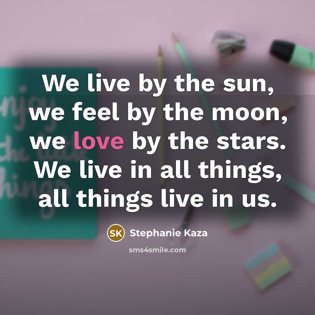 “We live by the sun, we feel by the moon,…” quote by Stephanie Kaza