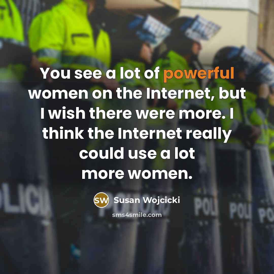 “You see a lot of powerful women on the Internet,…” quote by Susan Wojcicki