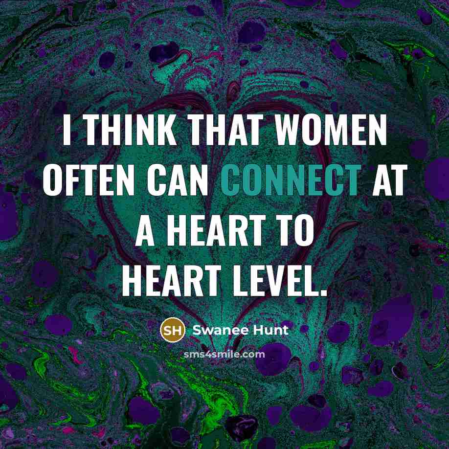 “I think that women often can connect at a heart…” quote by Swanee Hunt