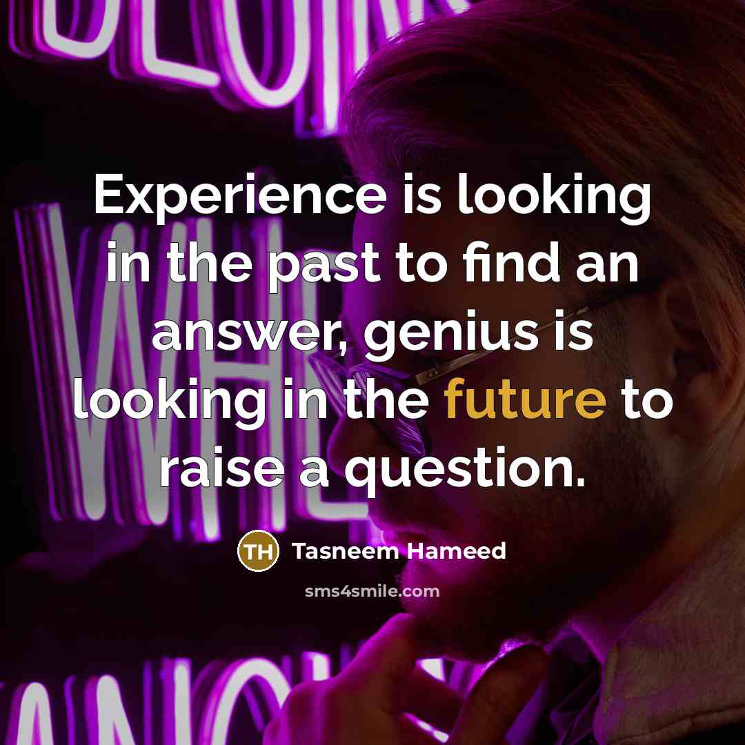“Experience is looking in the past to find an answer,…” quote by Tasneem Hameed