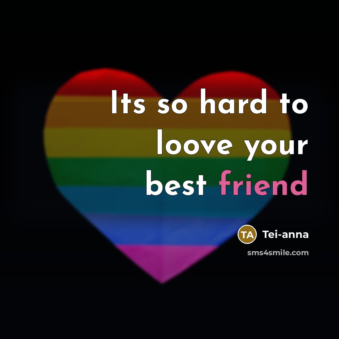 “Its so hard to loove your best friend…” quote by Tei-anna