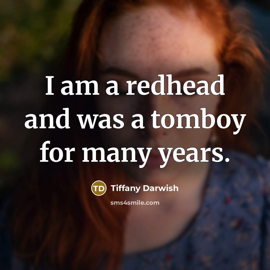 “I am a redhead and was a tomboy for many…” quote by Tiffany Darwish