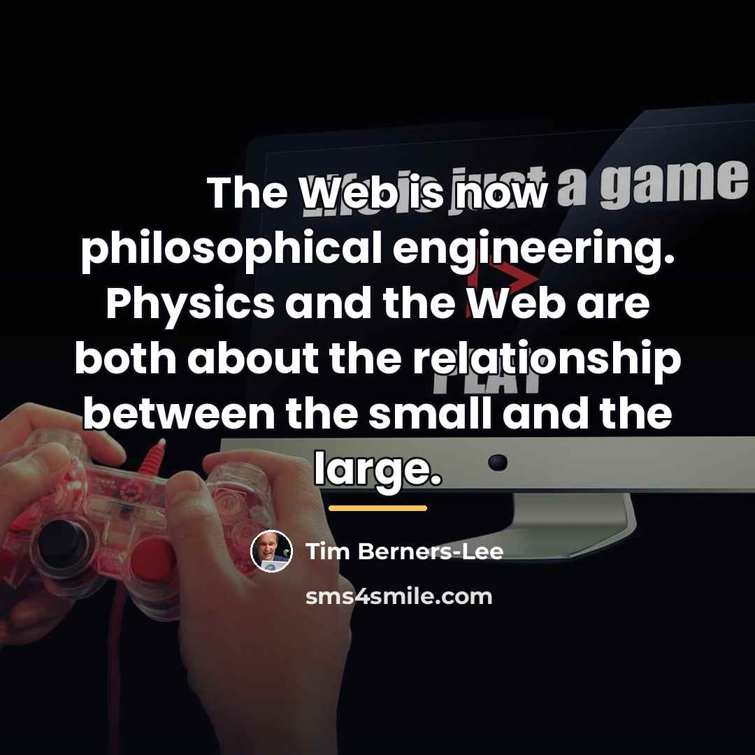 “The Web is now philosophical engineering. Physics and the Web…” quote by Tim Berners-Lee