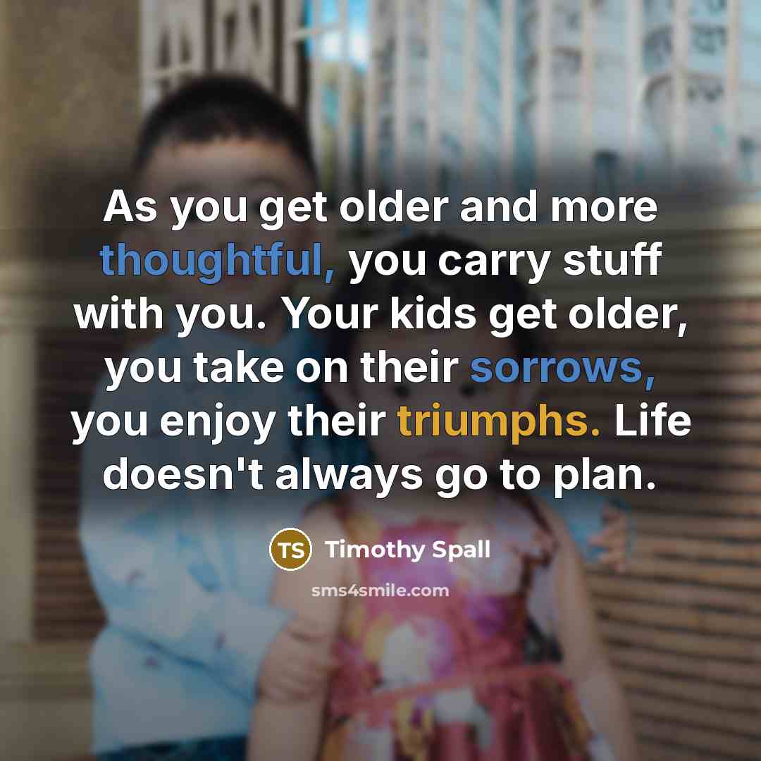 “As you get older and more thoughtful, you carry stuff…” quote by Timothy Spall