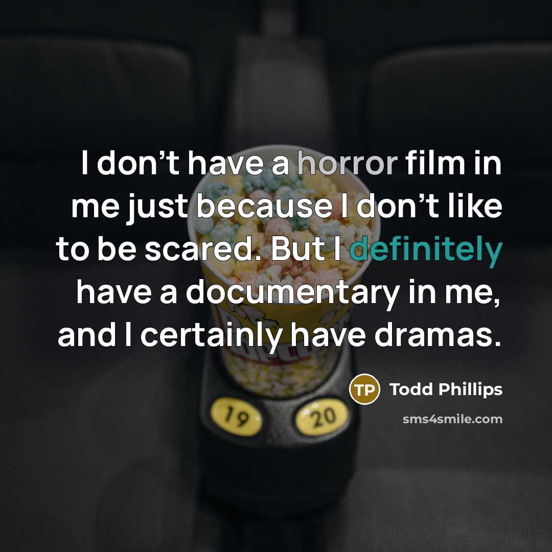 “I don't have a horror film in me just because…” quote by Todd Phillips
