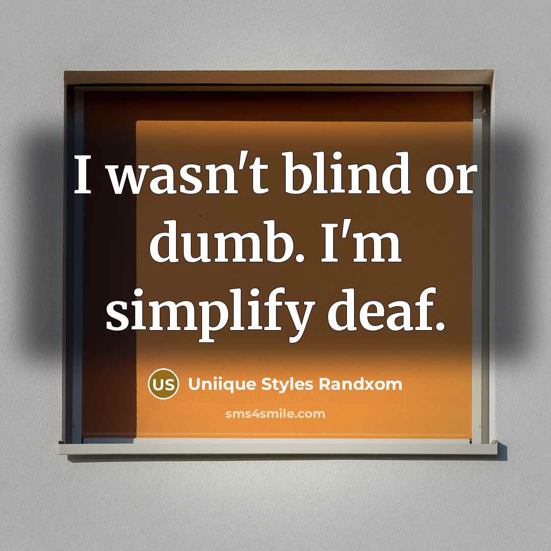 “I wasn't blind or dumb. I'm simplify deaf.…” quote by Uniique Styles Randxom