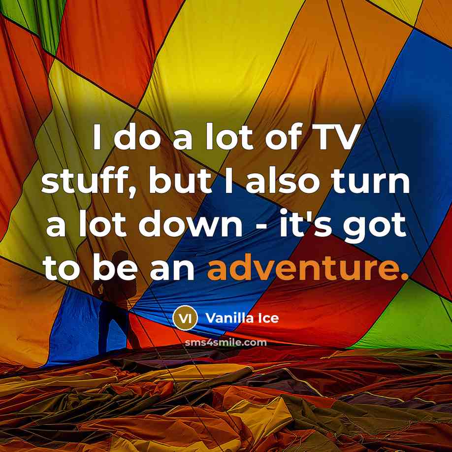 “I do a lot of TV stuff, but I also…” quote by Vanilla Ice