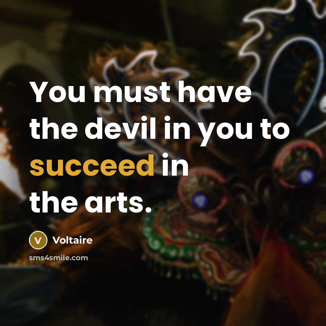 “You must have the devil in you to succeed in…” quote by Voltaire