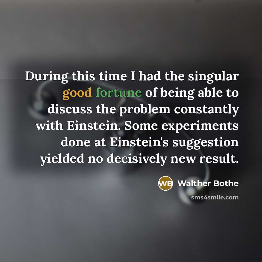 “During this time I had the singular good fortune of…” quote by Walther Bothe