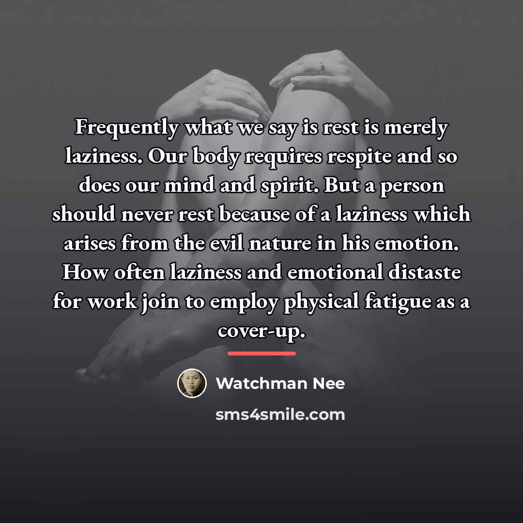 “Frequently what we say is rest is merely laziness. Our…” quote by Watchman Nee