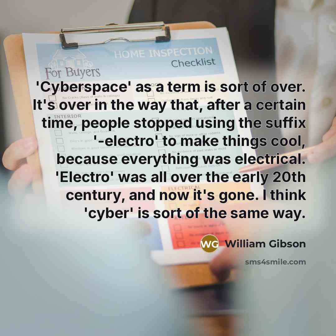 “'Cyberspace' as a term is sort of over. It's over…” quote by William Gibson